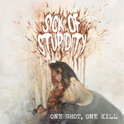 SICK OF STUPIDITY - One shot,one kill - 10"